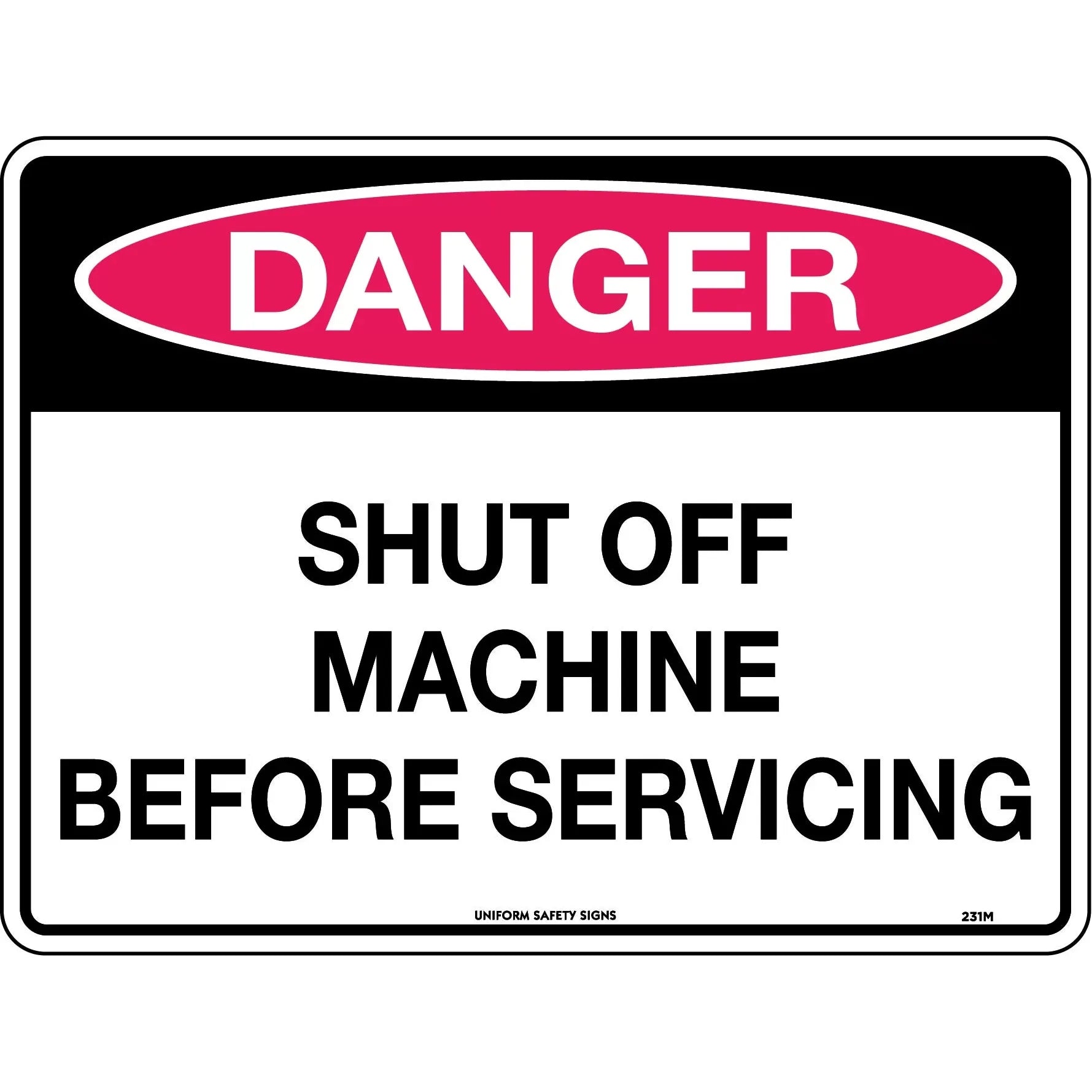 Uniform Safety Signs - 600x400mm - Poly - Danger Shut Off Machine Before Servicing | 231LP