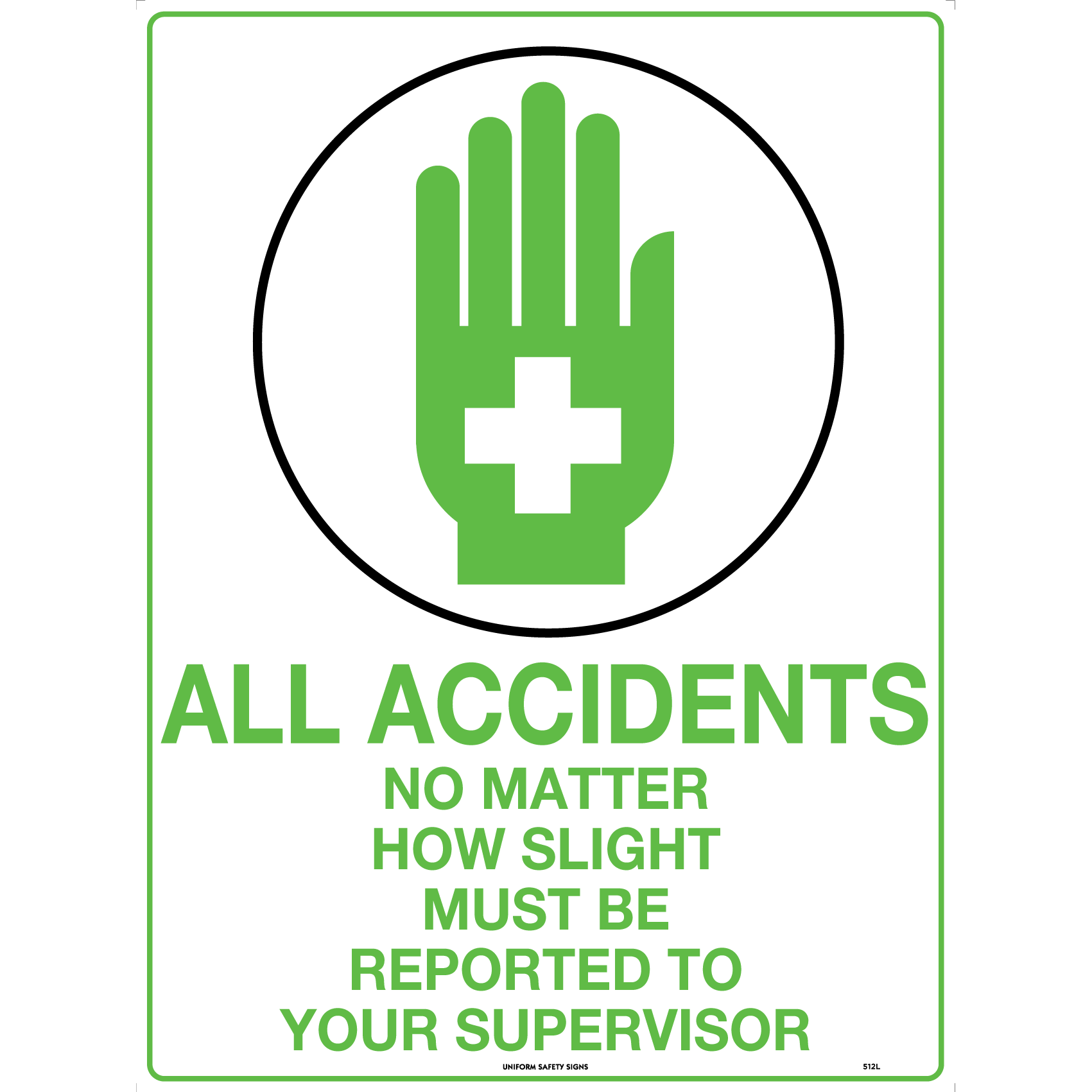 Uniform Safety Signs - 450x300mm - Poly - All Accidents No Matter How Slight Must Be Reported To Your Supervisor | 512LSP