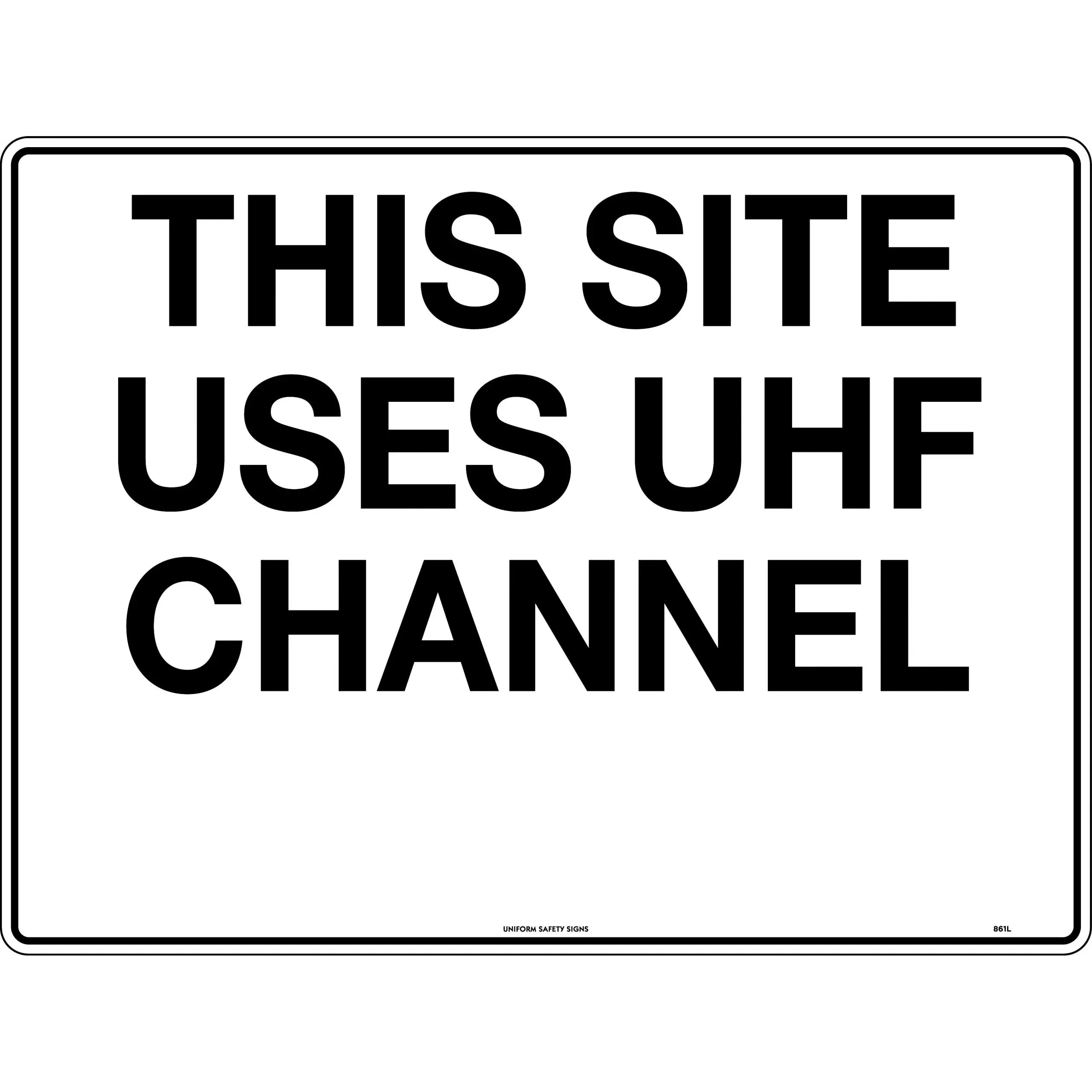 Uniform Safety Signs - 600x400mm - Corflute - This Site uses UHF Channel _ | 861LC