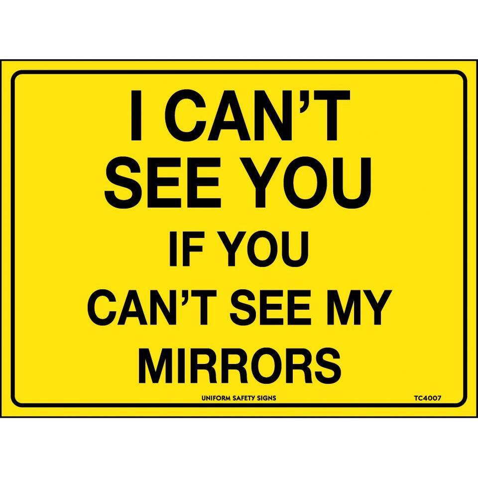 Uniform Safety Signs - 300x225mm - Self Adhesive - Class 2 - I Can't See You If You Can't See My Mirrors | TC4007