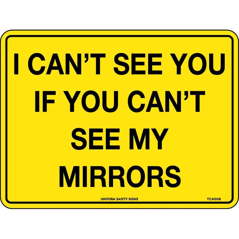 Uniform Safety Signs - 300x225mm - Metal - Class 2 - I Can't See You If You Can't See My Mirrors | TC4008